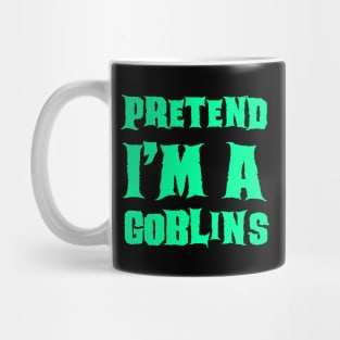 Pretend I'm a Goblins - Lazy Costume Halloween Mug